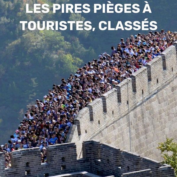 35+ attractions touristiques surestimées qui ne valent pas le déplacement