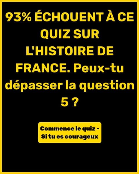 Tu crois connaître l'histoire de France ? Prouve-le avec ce quiz