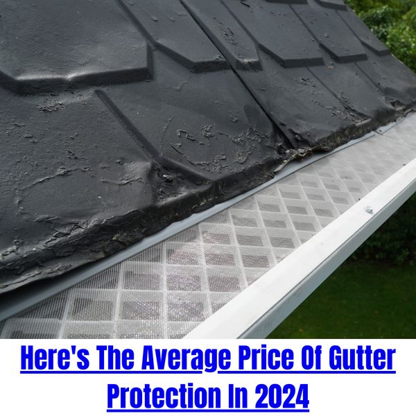 Here's The Average Price Of Gutter Protection