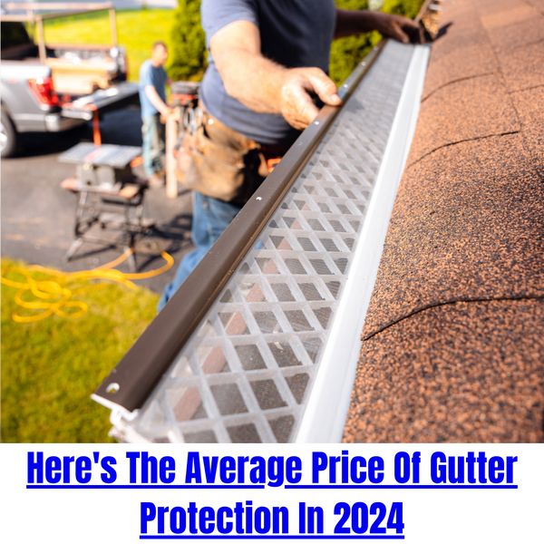 Here's What New Gutter Guards Should Cost