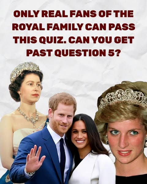 Most People Fail This Royal Family Test- Can You Get Even One Right?