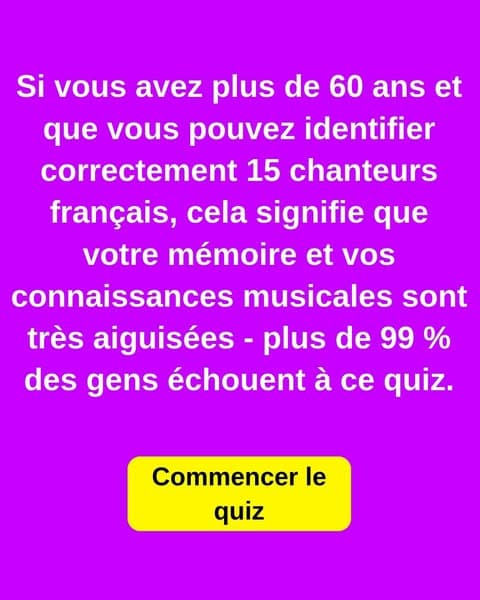 La plupart des gens ne peuvent pas nommer la majorité de ces chanteurs français - et vous ?