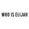 WHO IS ELIJAH