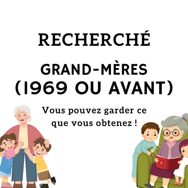 Recherché : Grand-mères (1969 ou avant). Vous pouvez garder tout ce que vous recevez !