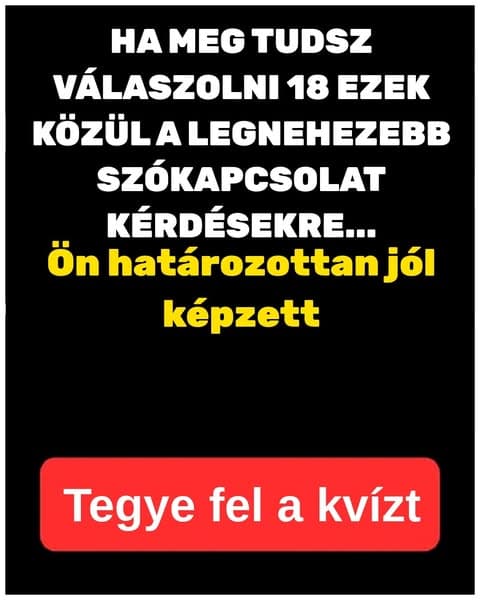 Gondolod, hogy meg tudod oldani ezt a szóasszociációs tesztet? Bizonyítsd be