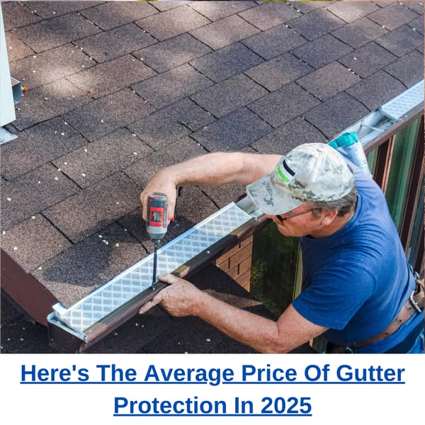 Here's What New Gutter Guards Should Cost In 2025