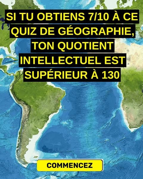 La plupart des gens ne peuvent pas trouver la moitié de ces endroits sur une carte - et toi ?