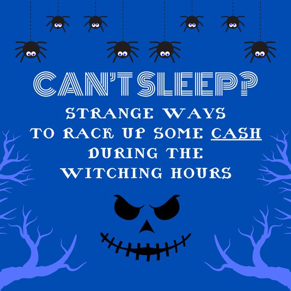 Can't Sleep? Strange Ways to Rack Up Some Cash During the Witching Hours