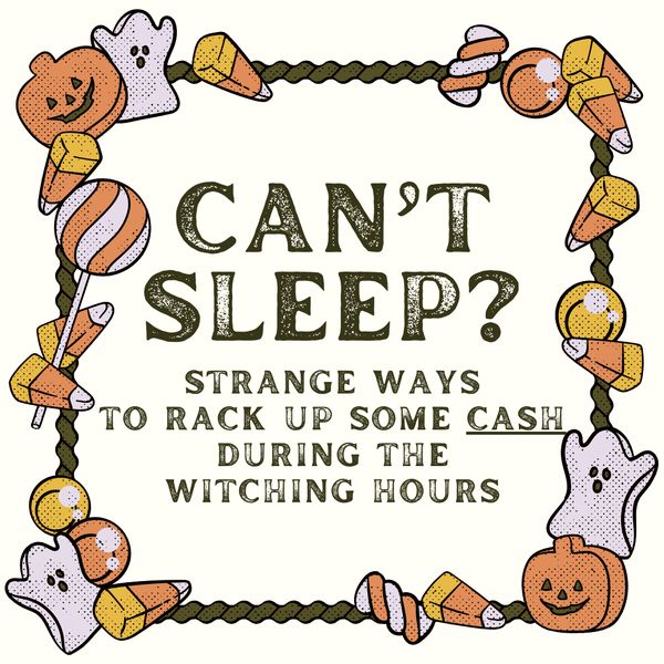 Can't Sleep? Strange Ways to Rack Up Some Cash During the Witching Hours