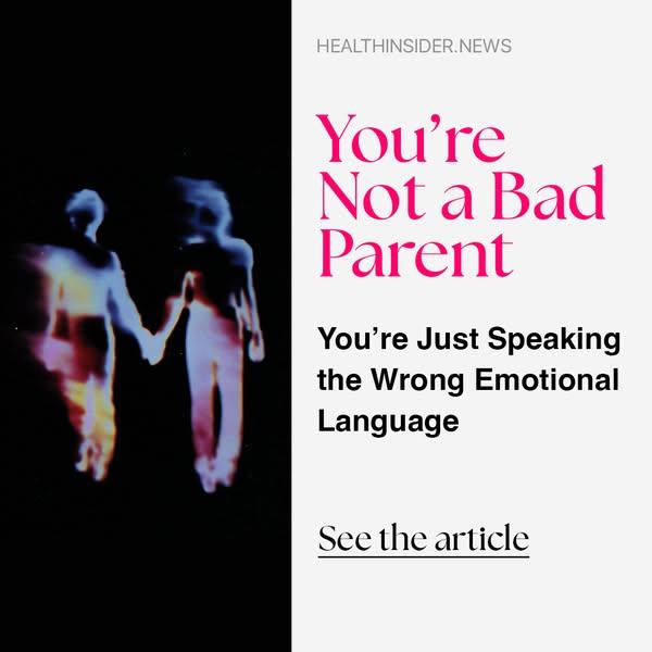 You’re Not a Bad Parent—You’re Just Speaking the Wrong Emotional Language