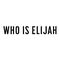 WHO IS ELIJAH