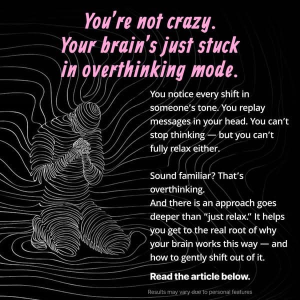 You're not crazy. Your brain's just stuck in Overthinking mode.
