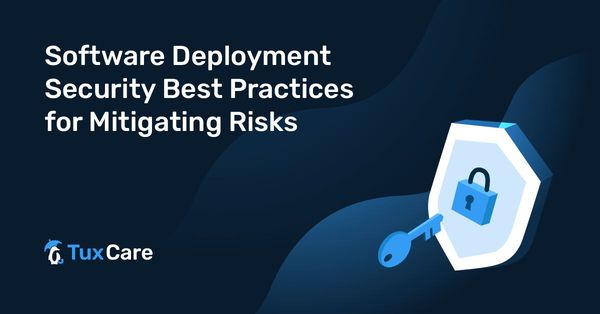 Software Deployment Security Best Practices for Mitigating Risks