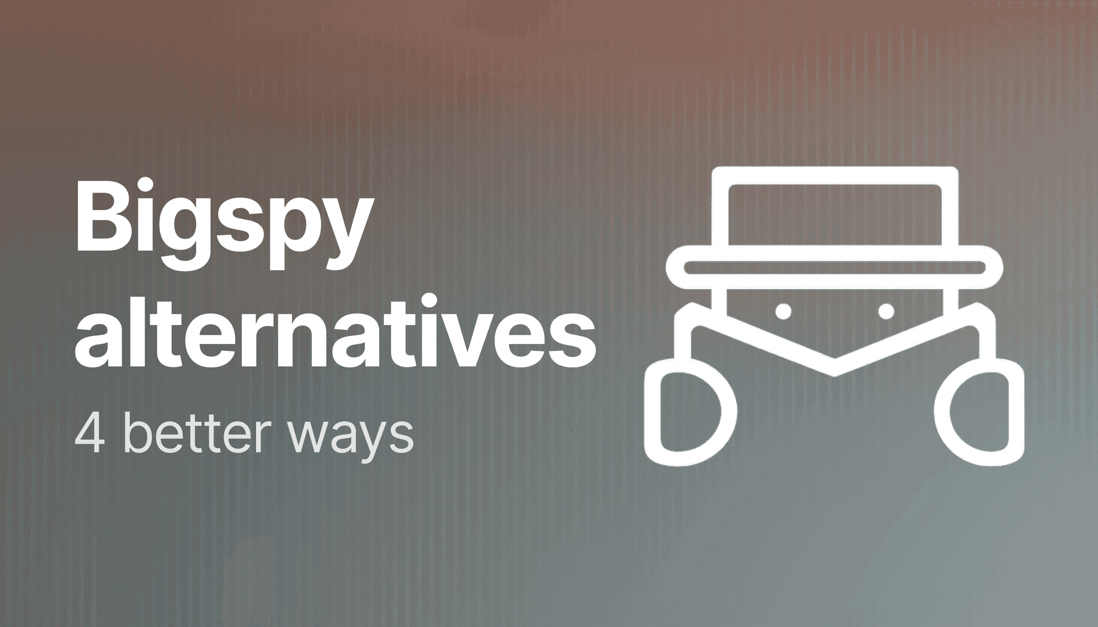 BigSpy alternatives: 4 better ways to gather and use competitive intelligence