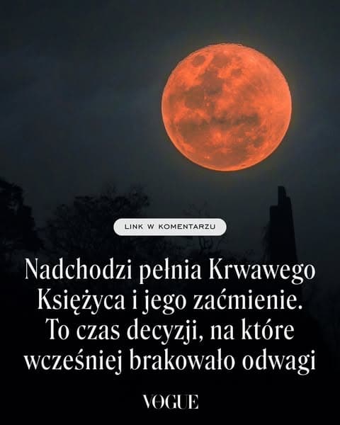 Nadchodzi pełnia Krwawego Księżyca i jego wielkie zaćmienie. To czas decyzji, na które wcześniej brakowało odwagi