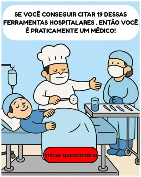 A maioria das pessoas não sabe o nome da metade dessas ferramentas hospitalares - você sabe?