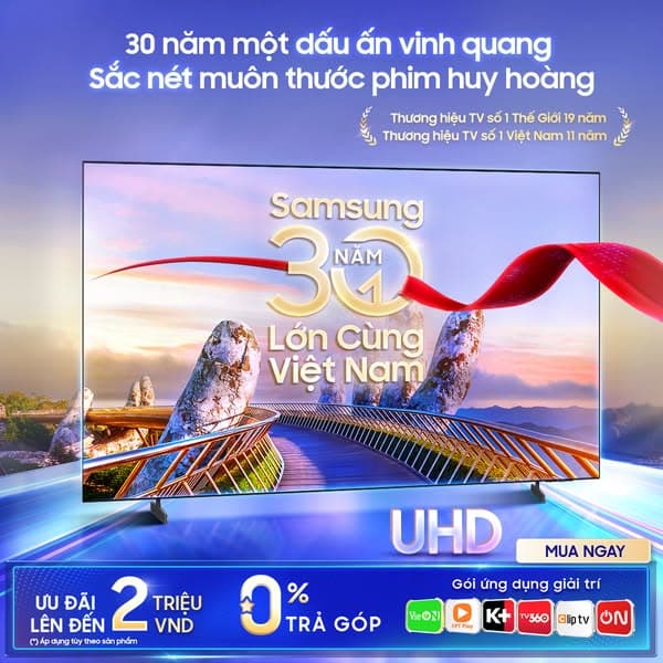 Rạng rỡ 30 năm với TV UHD