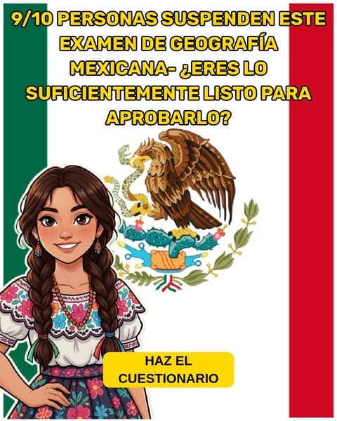 ¿Crees que recuerdas la geografía de México? Este cuestionario te pondrá a prueba