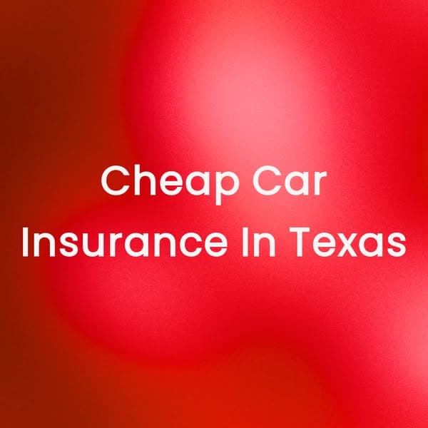 Cheap Car Insurance In Texas