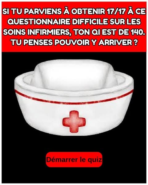 La plupart des adultes ne peuvent pas passer l'examen d'infirmière - Tu crois que tu pourrais le faire ?