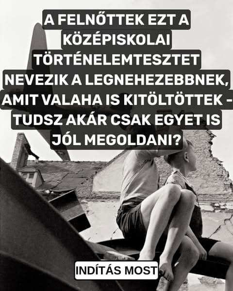 Meg tudsz szerezni akár csak egyet is ezek közül a történelmi kérdések közül?