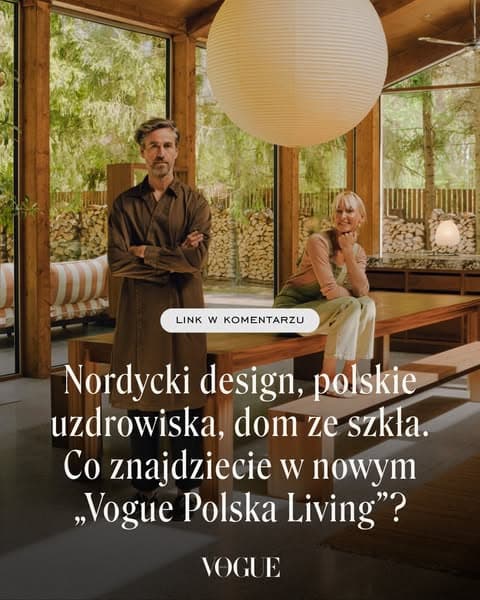 Nordycki design, polskie uzdrowiska, dom ze szkła. Co znajdziecie w najnowszym „Vogue Polska Living”?