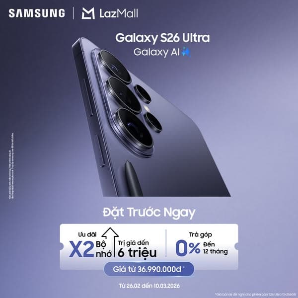 Đặt trước Galaxy S26 Ultra ưu đãi x2 bộ nhớ đến 6TR