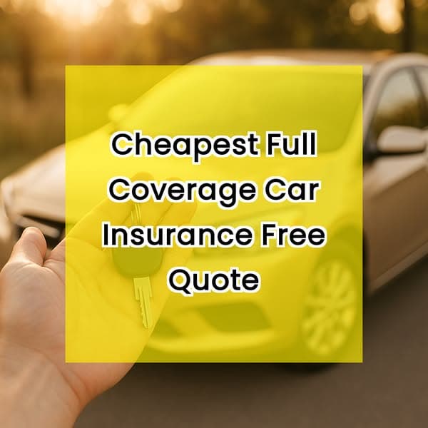 Cheapest Full Coverage Car Insurance Free Quote